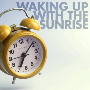 Waking Up With The Sunrise