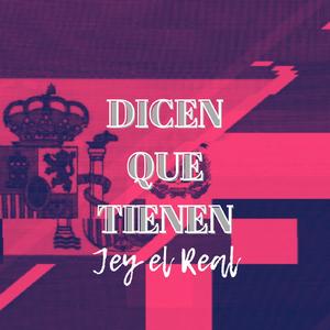 DICEN QUE TIENEN (feat. Jey El Real)
