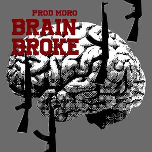BRAIN BROKE (feat. lema & moro) (Explicit)