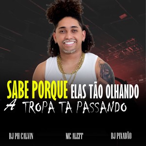 SABE PORQUE ELAS TÃO OLHANDO A TROPA TA PASSANDO (Explicit)