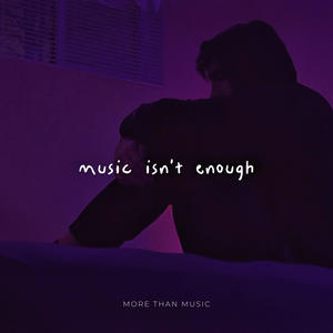 Music Isn't Enough