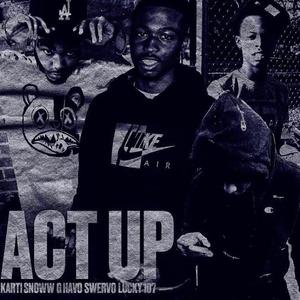 Act Up (feat. Lucky 107, Swer Vo & G Havo) [Explicit]