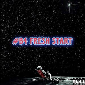 B4 Fresh Start (Explicit)