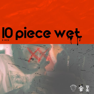 10 Piece Wet (Explicit)