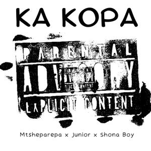 Ka kopa (feat. Shona Boy & Junior) [Explicit]