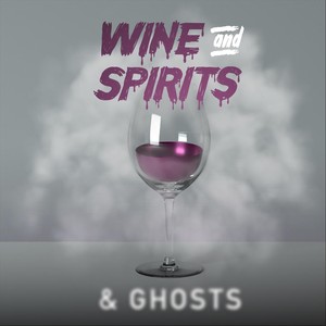 Wine and Spirits... & Ghosts