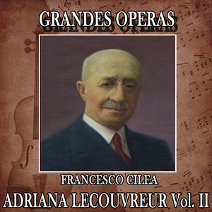 Francesco Ciléa: Grandes Operas. Adriana Lecouvreur (Volumen II)