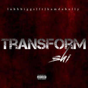 Transform shi (feat. Kamdabully) (Explicit)