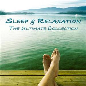 Sleep & Relaxation - The Ultimate Collection