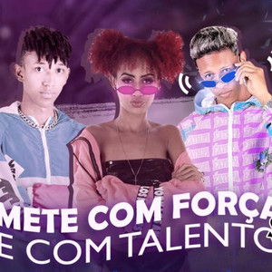 Mete Com Força e Com Talento (Explicit)