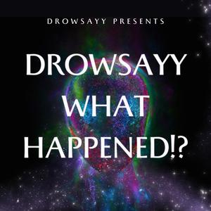 DROWSAYY WHAT HAPPENED!? (SPED + SLOWED) [Explicit]