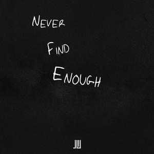 Never Find Enough