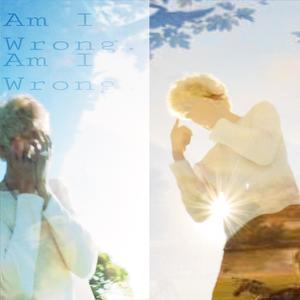 Am i wrong (Explicit)