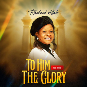 To Him Be The Glory
