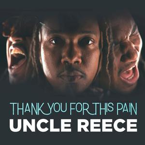 Uncle Reece - Thank You For This Pain