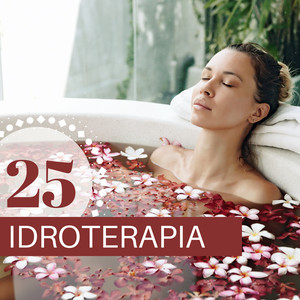 25 Idroterapia - Musica Rilassante Bellissima per Centro Estetico, Yoga e Massaggio