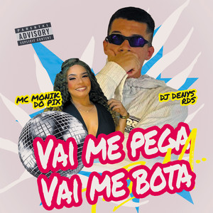 Vai me Pega, Vai me Bota (Explicit)