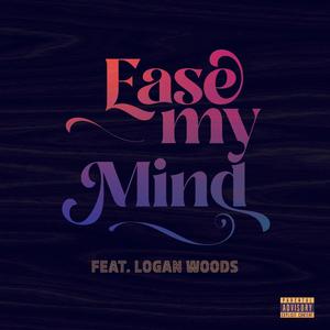 Ease My Mind (feat. Logan Woods) (Explicit)
