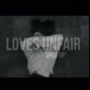Loves Unfair (sped up)