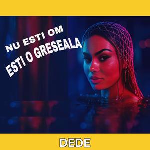 Nu esti om esti o greseala