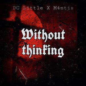 Without Thinking (feat. M4ntisMusic) [Explicit]