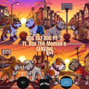DOG EAT DOG, Pt. 2 (feat. Das The Nomad & SERVant)