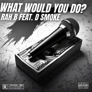 WHAT WOULD YOU DO? (D-SMOKE) (Explicit)