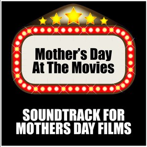 Mothers Day at the Movies: Soundtrack for Mothers Day Films