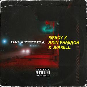 Bala Perdida(feat. Amin Pharaoh & Jharel) (Explicit)