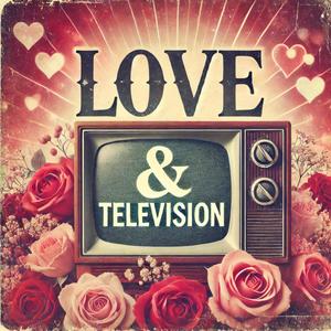 Love & Television