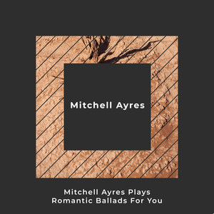 Mitchell Ayres Plays Romantic Ballads For You