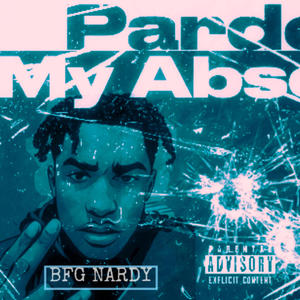 Pardon His Abscence (Explicit)