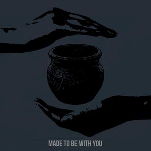 Made to be With You