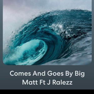 Comes And Goes By Big Matt & J Ralezz (Explicit)