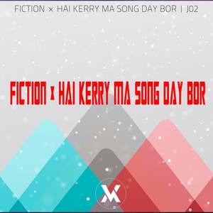 Fiction x Hai Kerry Ma Song Day Bor