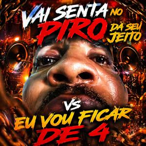 VAI SENTA NO PIR0 DA SEU JEITO vs EU VOU FICAR DE 4 (Explicit)
