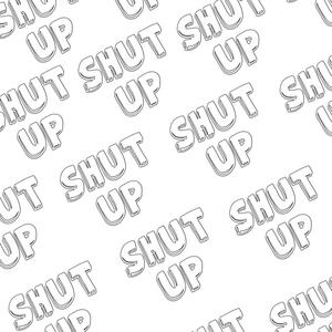 Shut Up! (Explicit)