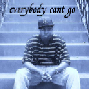 Everybody Cant Go (Explicit)