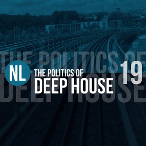 The Politics of Deep House, Vol. 19