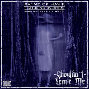 Shouldnt Leave Me (feat. Overtime & Secrets of Havik) [Explicit]