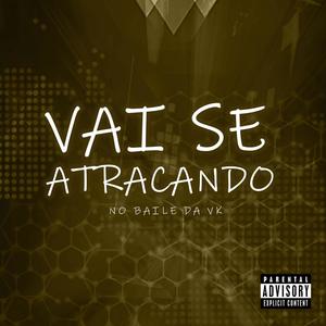 VAI SE ATRACANDO NO BAILE DA VK (Explicit)