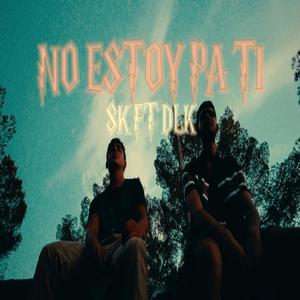 NO ESTOY PA' TI (feat. DLK) (Explicit)