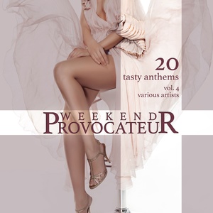 Weekend Provocateur (20 Tasty Anthems) , Vol. 4