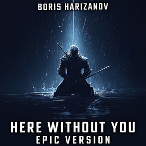 Here Without You (EPIC VERSION)