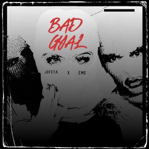 BAD GIAL (feat. JOFETA & EME)