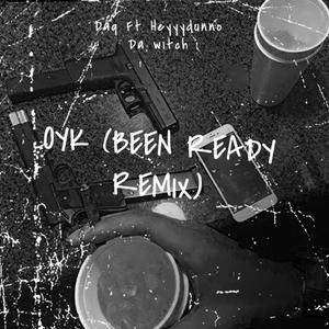 OYK (feat. Heyyydunno & Da Witch) [Been Ready Remix] [Explicit]