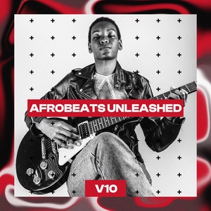 Afrobeats Unleashed, Vol. 10 (Explicit)