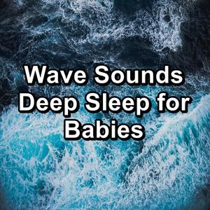 Wave Sounds Deep Sleep for Babies