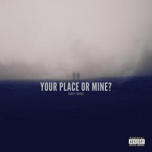 Your Place or Mine? (Explicit)