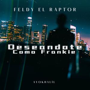 Deseandote Como Frankie (Explicit)